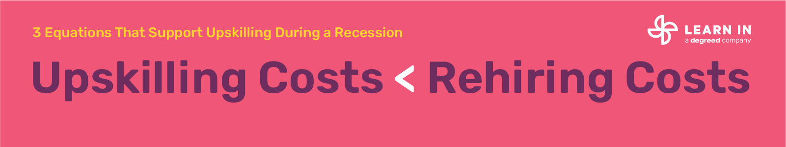 2. Upskilling costs < rehiring costs in a recession